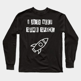 I just need some space (white) Long Sleeve T-Shirt